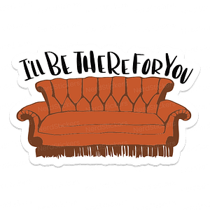 I'll be there for you - Nerd Stickers